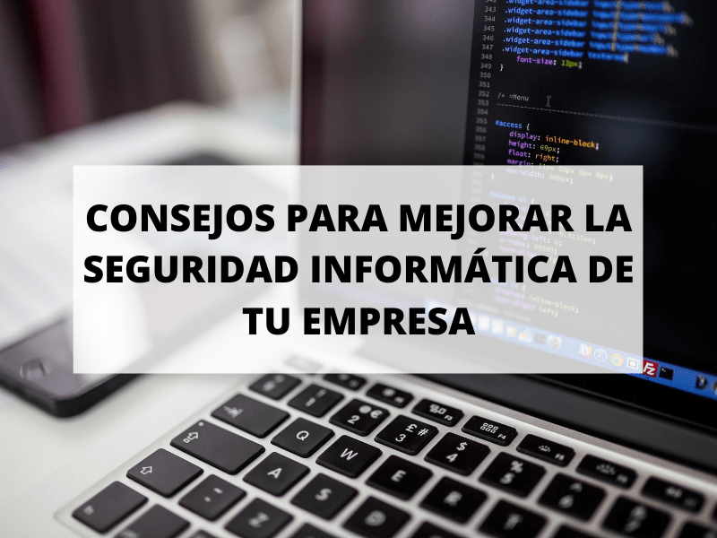 ¿Sabes cómo mejorar la seguridad informática de tu empresa?