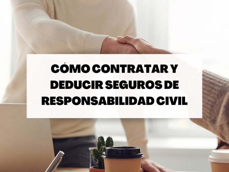 La posibilidad de contratar seguros de responsabilidad civil y deducírselos