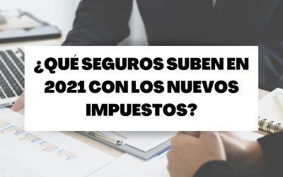 Los seguros que suben en 2021 con los nuevos impuestos